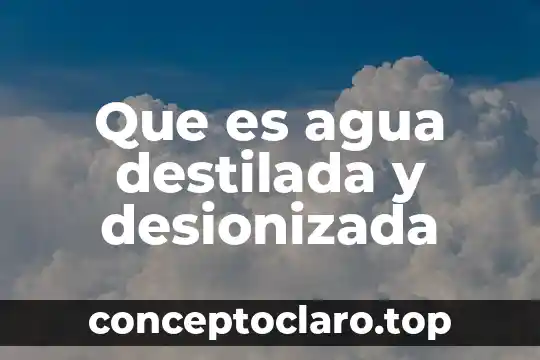 Captacion de agua que es 4 Que es agua destilada y desionizada