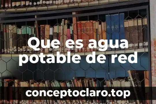Que es agua potable de red