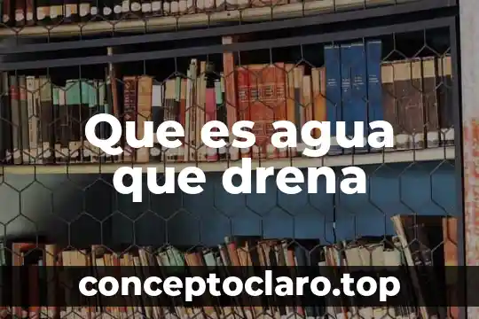 Que es el agua dulce y salada 5 Que es agua que drena