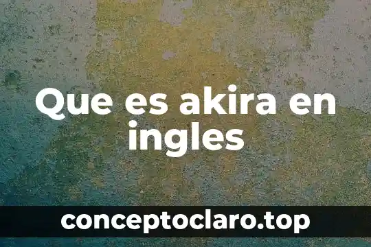 Qué es el participio pasado en inglés 7 Que es akira en ingles