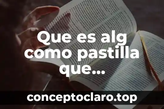 Que es alg como pastilla que le.echas.agua.y se.infla
