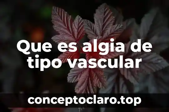 Que es algia de tipo vascular