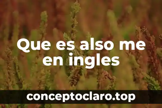 Que es also me en ingles