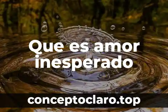 Qué es el amor etimología 6 Que es amor inesperado