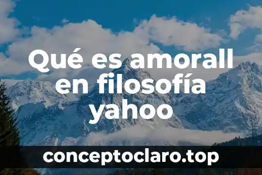 Qué es amorall en filosofía yahoo