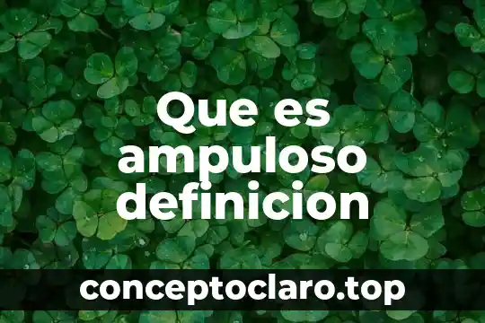 Que es ampuloso definicion