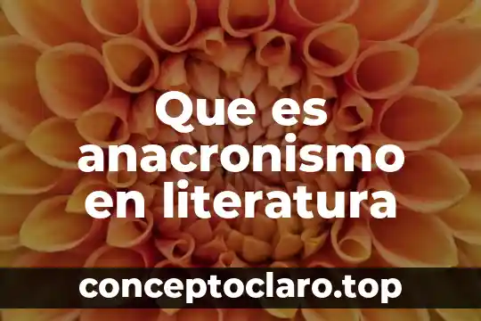 Que es anacronismo en literatura