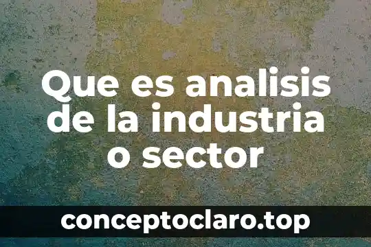 Que es analisis de la industria o sector