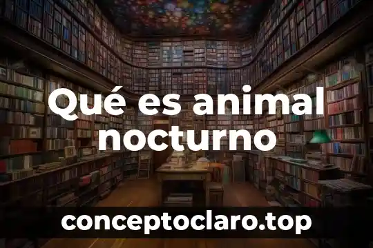 Que es un nombre vulgar animal 3 Qué es animal nocturno