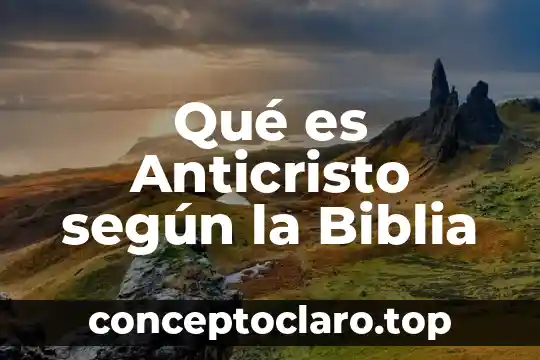 Qué es Anticristo según la Biblia