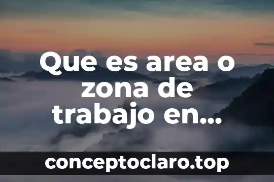 Que es area o zona de trabajo en excel