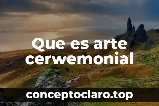 Que es arte cerwemonial