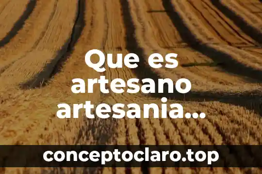 Que es artesano artesania insumo materia