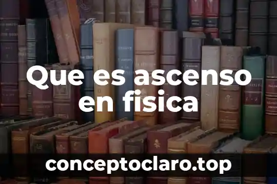 Que es ascenso en fisica