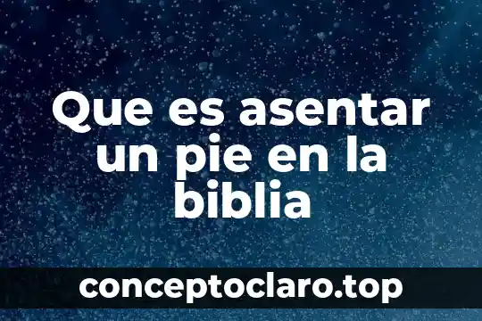 Que es asentar un pie en la biblia