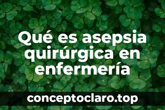 Qué es asepsia quirúrgica en enfermería