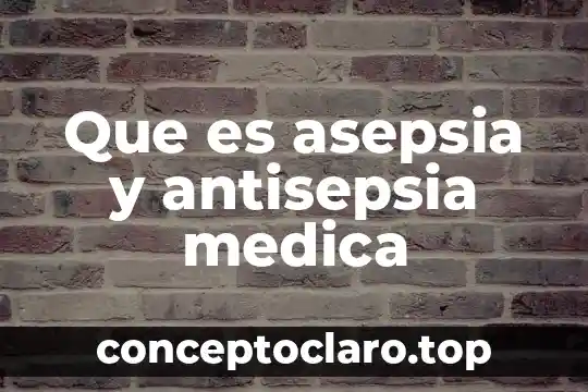 Que es asepsia y antisepsia medica