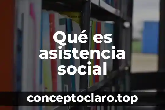 Que es induccion social 6 Qu茅 es asistencia social