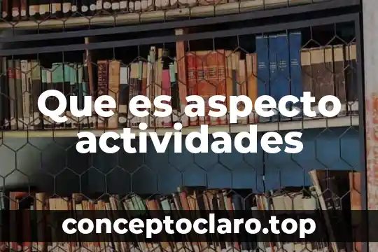 Persona que es cuidadoso con su aspecto 6 Que es aspecto actividades