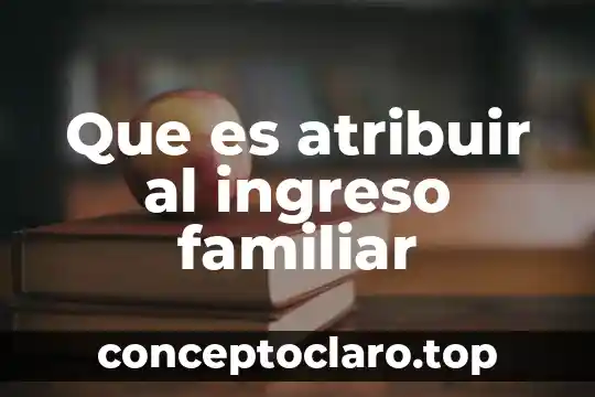 Qué es patrimonio familiar peruano 5 Que es atribuir al ingreso familiar