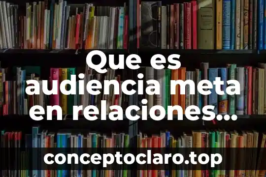 Que es audiencia meta en relaciones publicas