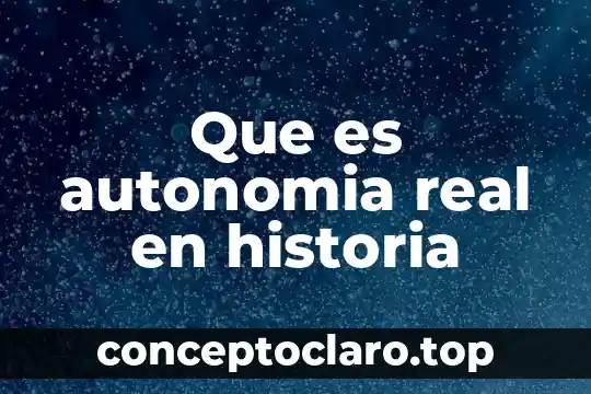 Que es autonomia y sus caracteristicas 7 Que es autonomia real en historia