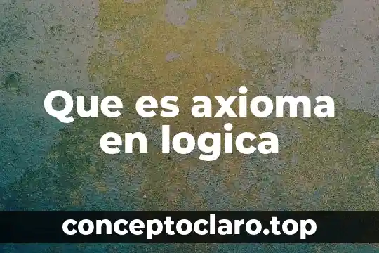 Que es axioma en logica