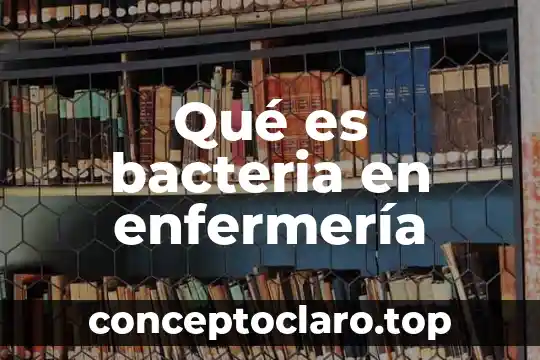 Que es codigo de usuario en enfermeria 6 Qué es bacteria en enfermería