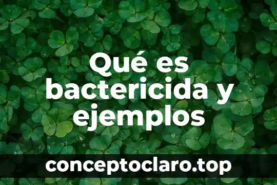 Qué es bactericida y ejemplos