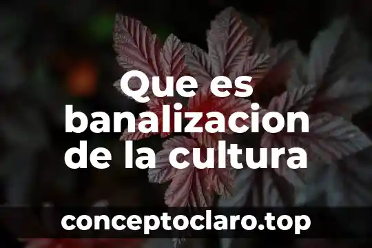 Que es banalizacion de la cultura