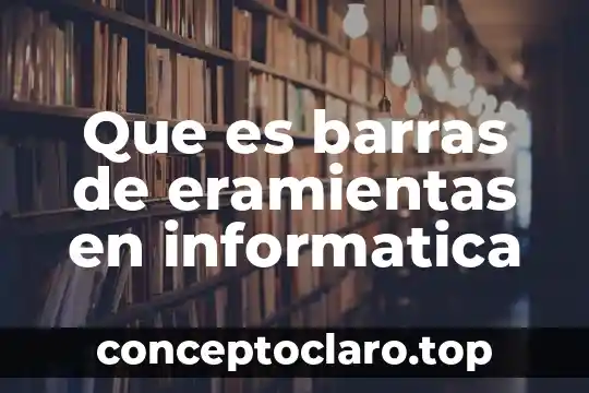 Que es barras de eramientas en informatica