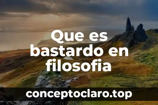 Que es bastardo en filosofia