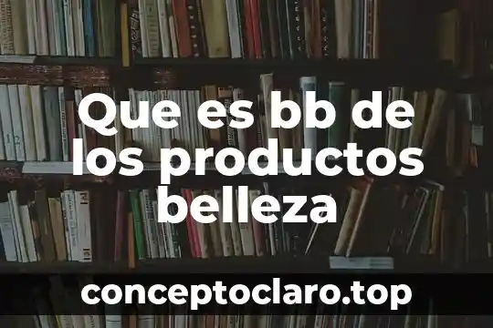 Que es bb de los productos belleza