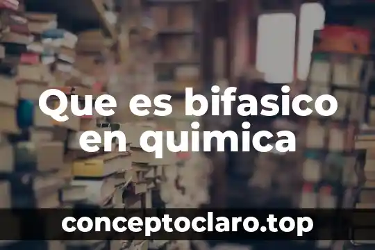 Que es adaptacion quimica 4 Que es bifasico en quimica