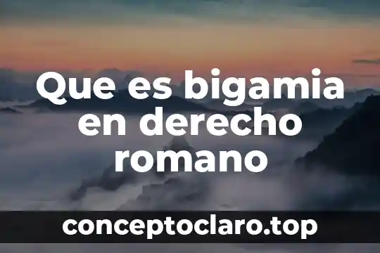 Que es bigamia en derecho romano