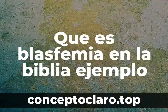 Que es blasfemia en la biblia ejemplo
