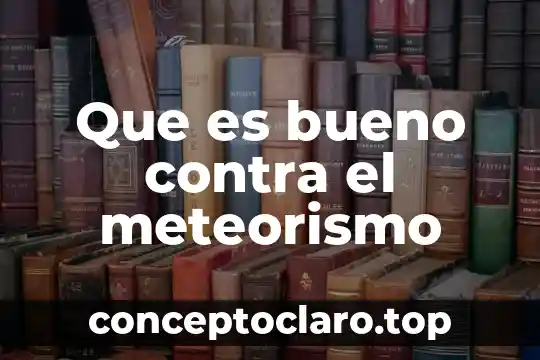 Que es bueno contra el meteorismo