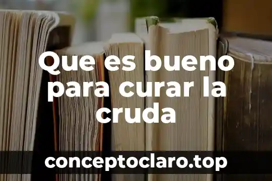Que es bueno para curar la cruda