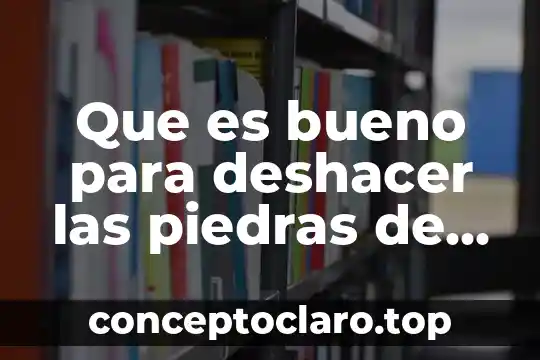 Que es bueno para deshacer las piedras de la vesícula
