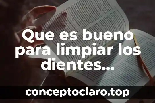 Qué es científico especializado de los dientes 4 Que es bueno para limpiar los dientes amarillos