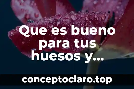 Que es bueno para tus huesos y articulaciones