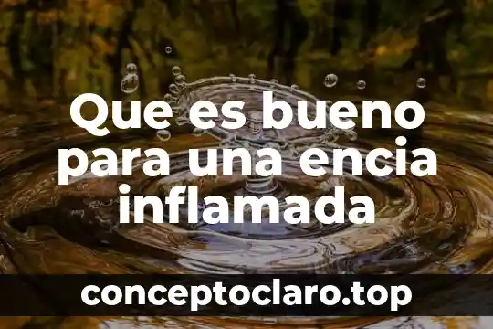 Que es bueno para una encia inflamada