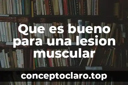 Que es bueno para una lesion muscular