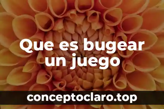 Que es el juego del caracol significado 8 Que es bugear un juego