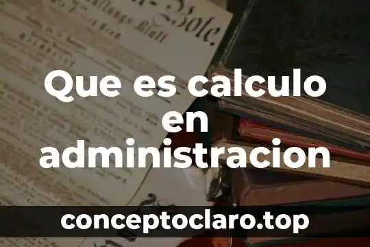 Que es calculo en administracion