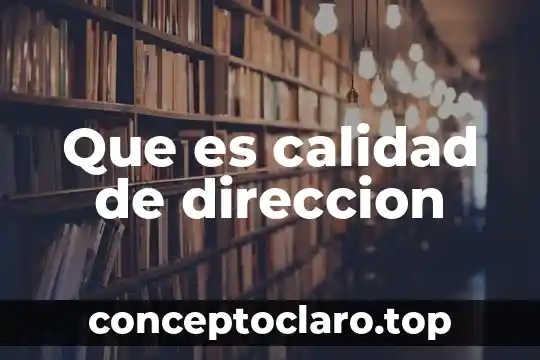 Que es la calidad de se 5 Que es calidad de direccion