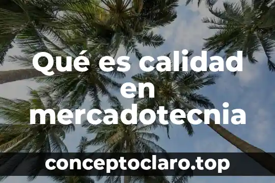 Qué es calidad en mercadotecnia