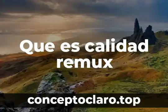 Que es la calidad de se 6 Que es calidad remux