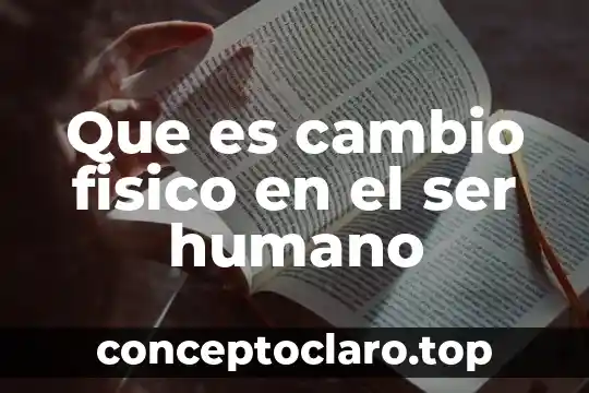Que es cambio fisico en el ser humano