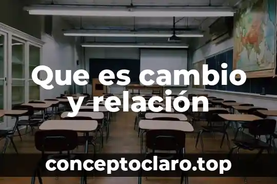 Que es una relación de amor 5 Que es cambio y relación
